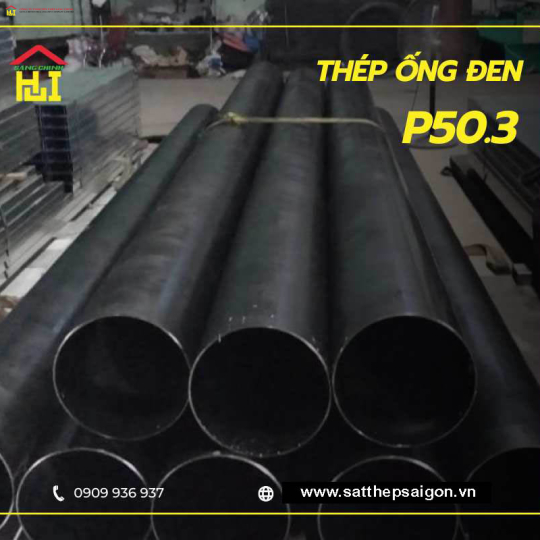 Thép ống đen P50.3 chính hãng, cung cấp nhiều độ dày khác nhau